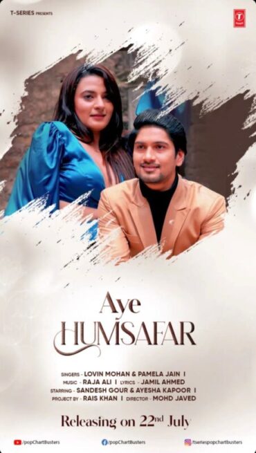 Actors Sandesh Gour, Ayesha Kapoor & Producer Rais Khan’s New Song “Aye Humsafar” releasing on T-series on 22nd July’22